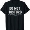 Do Not Disturb, My Peace My Joy My Vibe Limited T-Shirt
