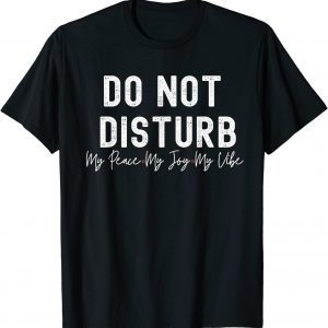 Do Not Disturb, My Peace My Joy My Vibe Limited T-Shirt