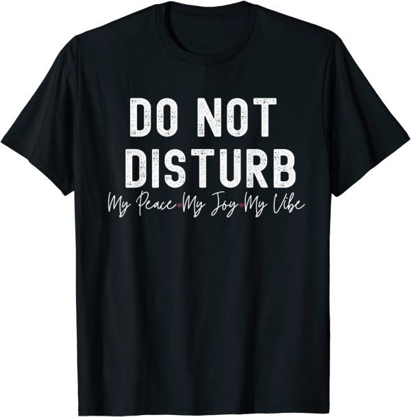 Do Not Disturb, My Peace My Joy My Vibe Limited T-Shirt