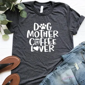 Dog Mother Coffee Lover Mother's Day 2022 Shirt