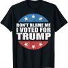 Dont Blame Me I Voted For Trump Pro Republican- American Classic T-Shirt
