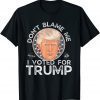 Don't Blame Me I Voted for Trump Face 2022 Shirt