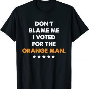Don't Blame Me I Voted for the Orange Man Trump 2024 T-Shirt
