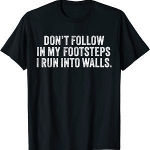 Don't Follow in My Footsteps 2022 Shirt