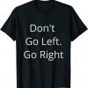 Don't Go Left Go Right - Free Speech In America - USA 2022 Shirt