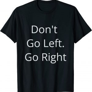 Don't Go Left Go Right - Free Speech In America - USA 2022 Shirt