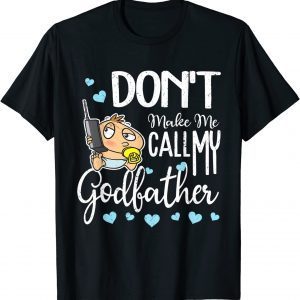 Don't Make Me Call My Godfather 2022 Shirt