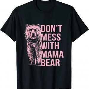 Don't Mess With Mama Bear 2022 Shirt