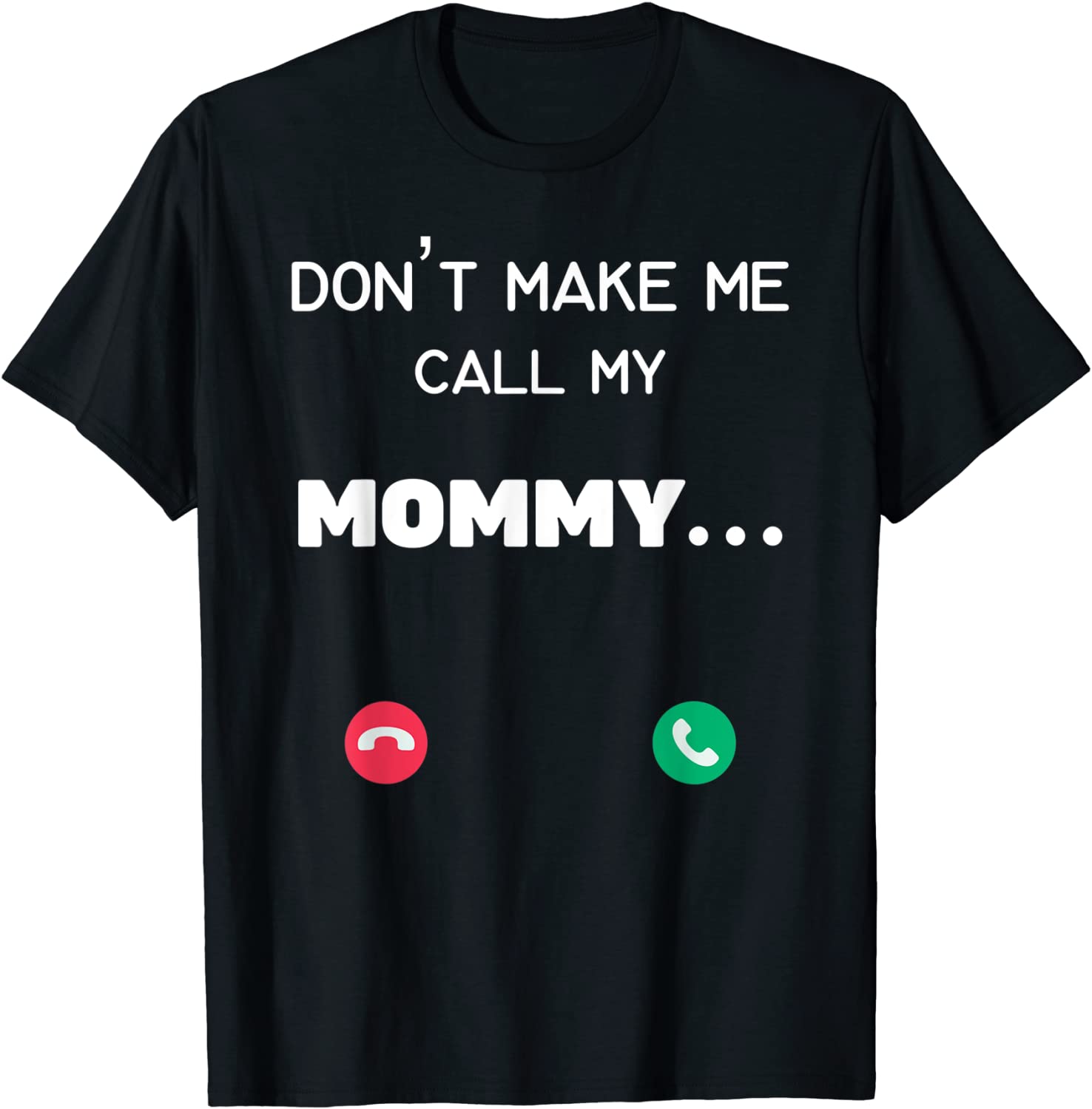 Don't make me call my Mommy T-Shirt