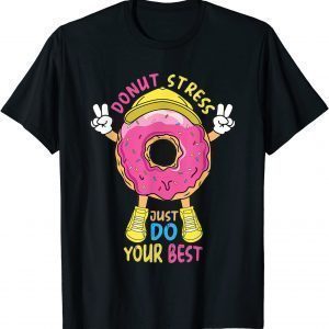 Donut Stress Just Do Your Best Awesome Teachers Testing Day 2022 Shirt