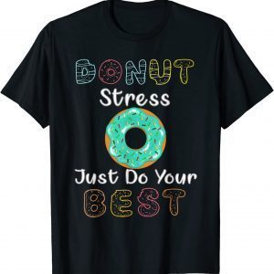Donut Stress Just Do Your Best Test Day Teacher 2022 Shirt
