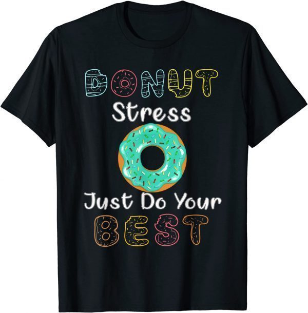 Donut Stress Just Do Your Best Test Day Teacher 2022 Shirt