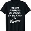 Drunk I'm Not Slurring My Words I'm Talking In Cursive 2022 Shirt