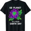 Earth Day 2022 Flowers Go planet It's your Earth Day Classic Shirt
