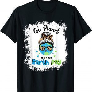 Earth Day 2022, Go planet It's your Earth Day, Messy bun Classic Shirt