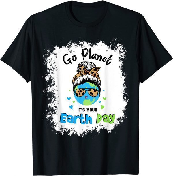 Earth Day 2022, Go planet It's your Earth Day, Messy bun Classic Shirt