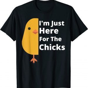 Easter Day I'm Just Here For The Chicks 2022 Shirt