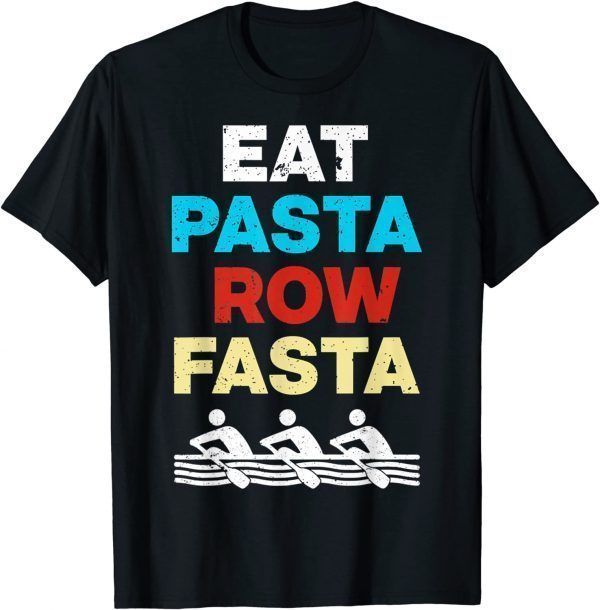 Eat Pasta Row Fasta Cool Rowing 2022 Shirt