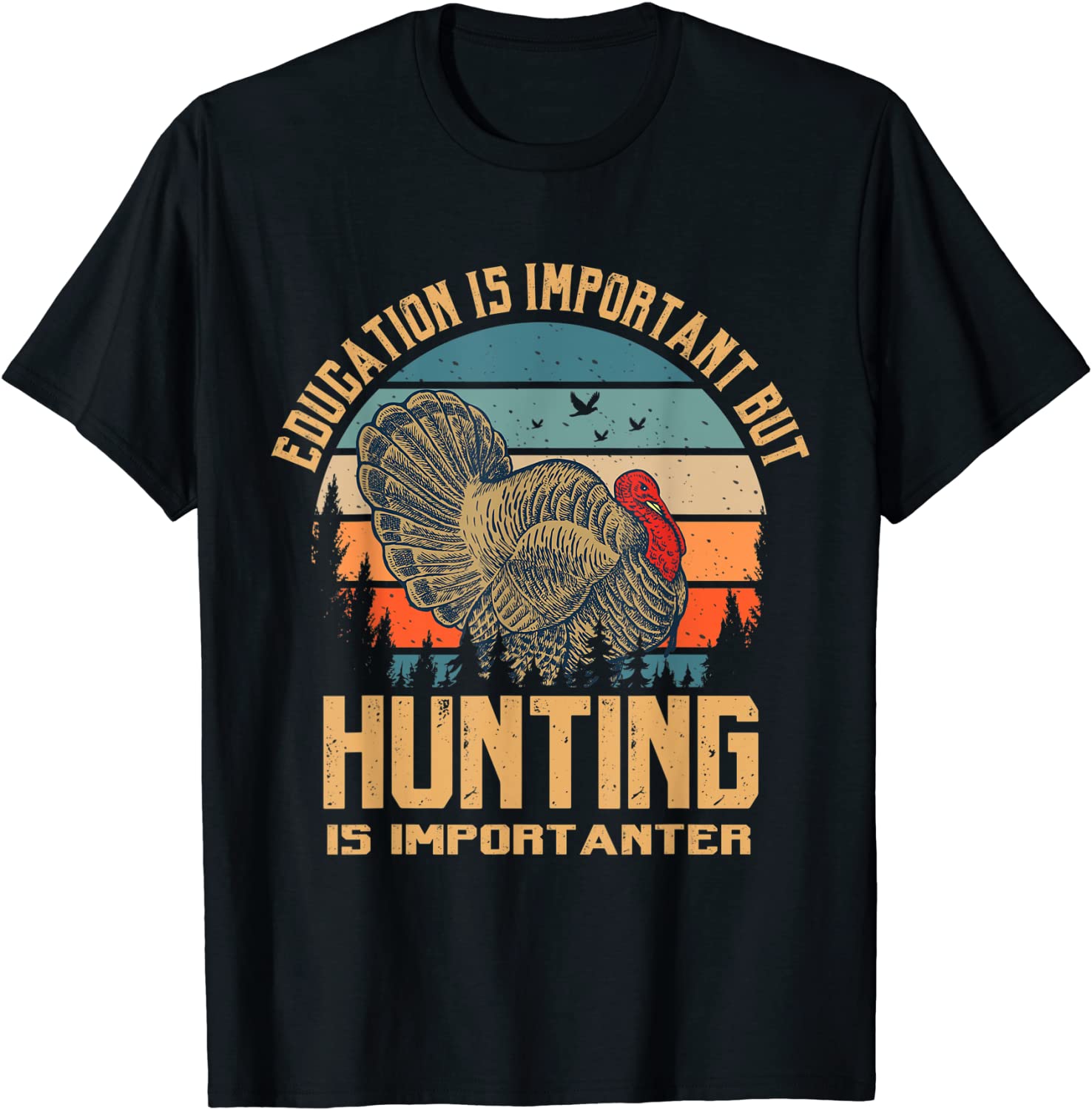 Education Is Important but Hunt Turkey Is Importanter Hunter T-Shirt