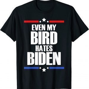 Even My Bird Hates Biden T-Shirt