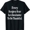 Every Surgery Scar Is A Reminder Surgery 2022 Shirt
