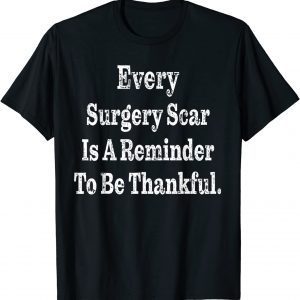 Every Surgery Scar Is A Reminder Surgery 2022 Shirt