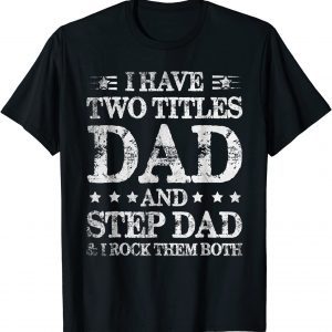 Fathers Day I Have Two Titles Dad And Step Dad 2022 Shirt