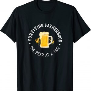 Fathers Day Surviving Fatherhood One Beer At A Time T-Shirt