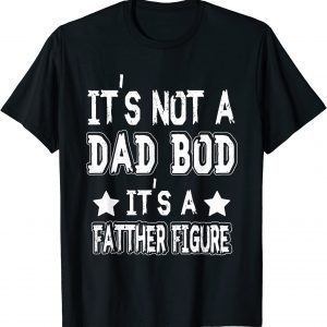 Father's day It's Not A Dad Bod It's A Father Figure 2022 Shirt
