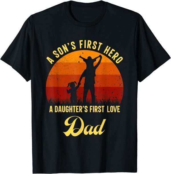 First Love Clothing Dad A Sons First Hero A Daughters 2022 Shirt