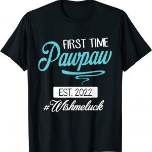 First Time Pawpaw Est 2022 Happy Father Daddy Wish Me Luck 2022 Shirt