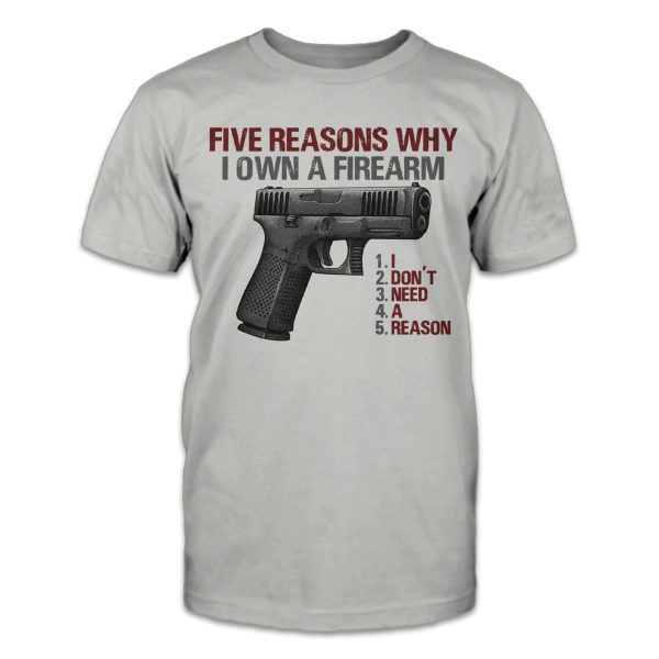 Five Reasons Why I Own A Firearm 2022 Shirt