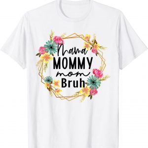 Floral Mama Mommy Mom Bruh Mom Mothers Day 2022 Shirt