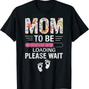 Floral Mom To Be Loading Mother's Day 2022 Classic Shirt