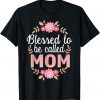Flowers Blessed To Be Called Mom Mother's Day 2022 Classic Shirt