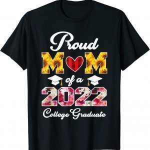 Flowers Mother's Day Proud Mom of a 2022 College Graduate Classic Shirt