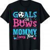 Gender Reveal Goals Or Bows Mommy Loves You Soccer 2022 Shirt