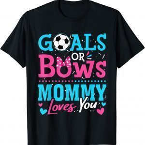 Gender Reveal Goals Or Bows Mommy Loves You Soccer 2022 Shirt