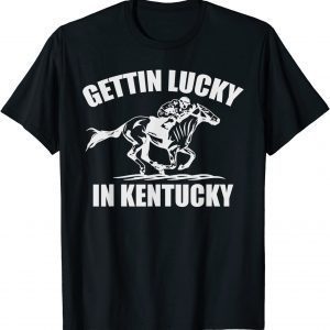 Gettin Lucky In Kentucky Derby Day Horse Racing Game 2022 Shirt