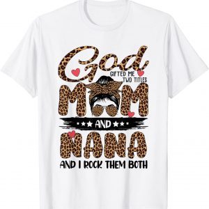 God Gifted Me Two Titles Mom And Nana Leopard Mother's Day 2022 Shirt
