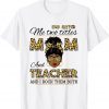 God Gifted Me Two Titles Mom And Teacher And I Rock Them Bot 2022 Shirt