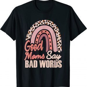 Good Moms Say Bad Words Leopard Skin Rainbow Classic Shirt