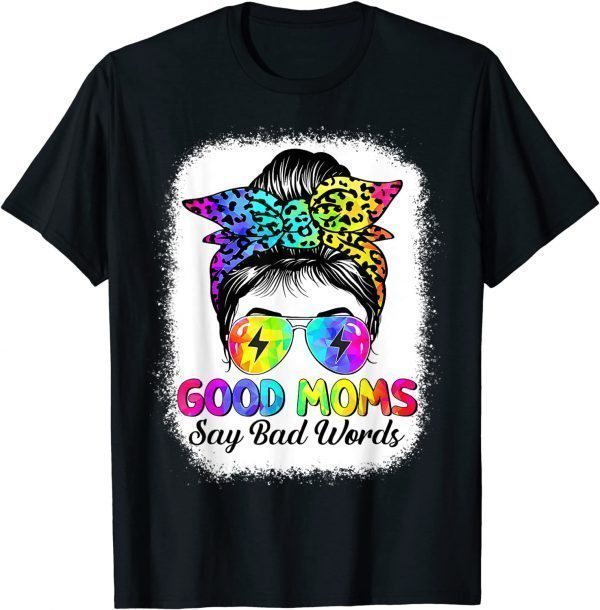 Good Moms Say Bad Words Mother's Day Messy Bun Tie Dye T-Shirt