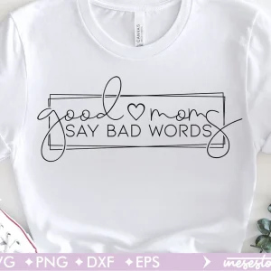 Good Moms Say Bad Words Mother's Day 2022 Shirt