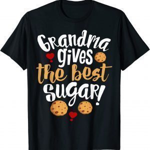 Grandma Gives The Best Sugar 2022 Shirt