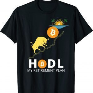 HODL BITCOIN MY RETIREMENT PLAN BITCOIN MILLIONAIRE 2022 Shirt