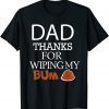 Happy Father's Day Thank You For Wiping My Bum Classic Shirt