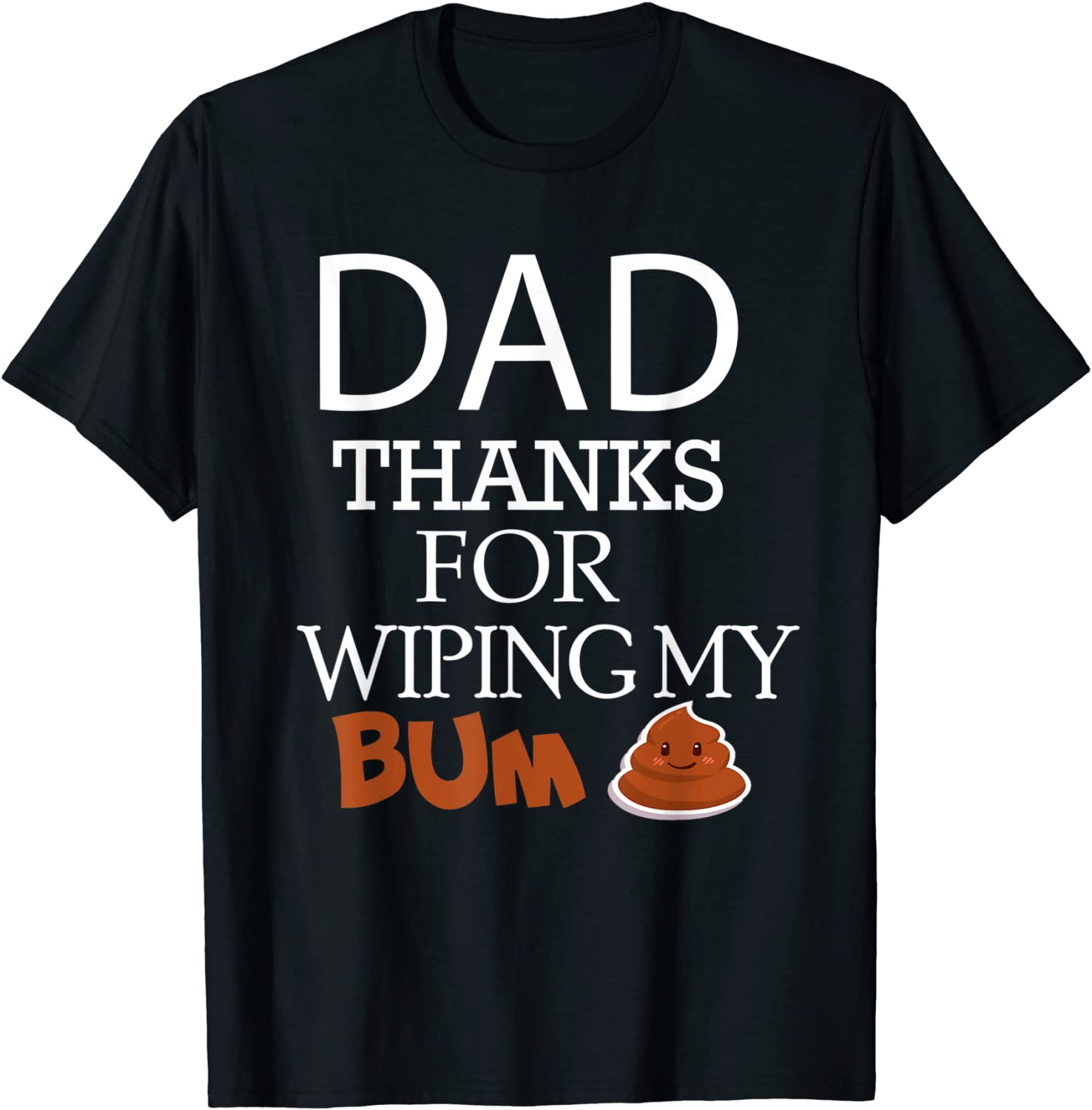 Happy Father's Day Thank You For Wiping My Bum Classic Shirt