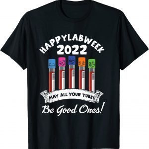 Happy Lab Week 2022 May All Your Tubes Be Good Ones 2022 T-Shirt