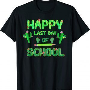 Happy Last Day Of School Cute Cactus Students Teachers 2022 Shirt